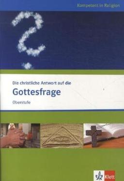 Die christliche Antwort auf die Gottesfrage. Ausgabe für Nordrhein-Westfalen: Katholische und evangelische Religion