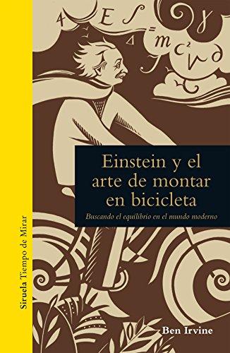 Einstein y el arte de montar en bicicleta : buscando el equilibrio en el mundo moderno (Tiempo de Mirar, Band 1)