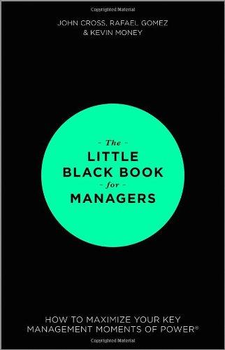 The Little Black Book for Managers: How to Maximize Your Key Management Moments of Power