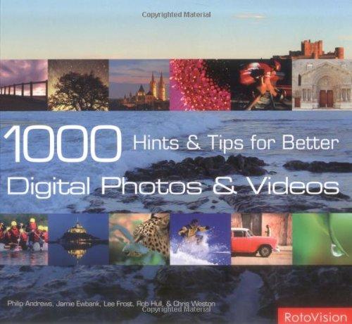 1000 Hints and Tips for Better Digital Photos and Videos