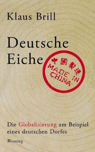 Deutsche Eiche, made in China: Die Globalisierung am Beispiel eines deutschen Dorfes