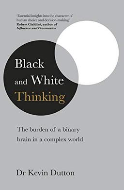 Black and White Thinking: The burden of a binary brain in a complex world