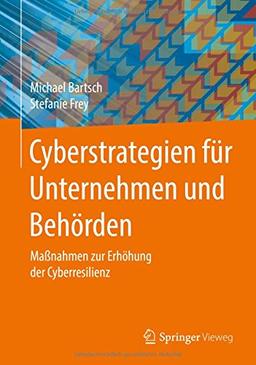 Cyberstrategien für Unternehmen und Behörden: Maßnahmen zur Erhöhung der Cyberresilienz