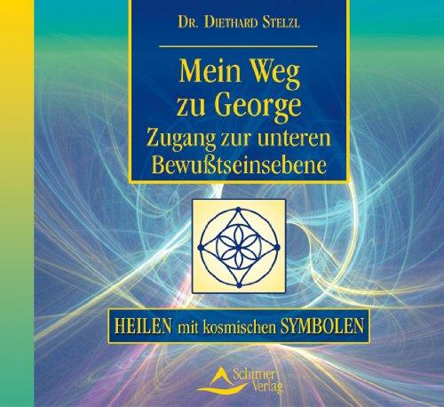 Mein Weg zu George. Zugang zur unteren Bewußtseinsebene. Heilen mit kosmischen Symbolen. CD: Heilen mit kosm. Symbolen