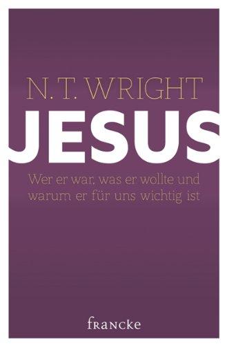 Jesus: Wer er war, was er wollte und warum er für uns wichtig ist