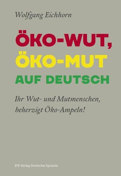 ÖKO-WUT, ÖKO-MUT AUF DEUTSCH: Ihr Wut- und Mutmenschen, beherzigt Öko-Ampeln!