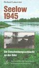 Seelow 1945: Die Entscheidungsschlacht an der Oder