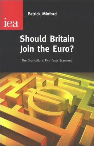 Minford, P: Should Britain Join the Euro?: The Chancellor's Five Euro Tests (Institute of Economic Affairs: Occasional Papers)