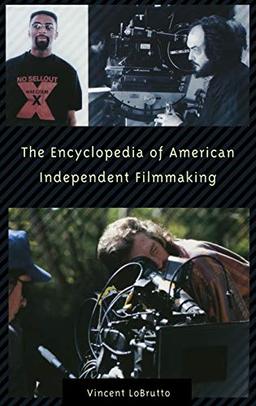 The Encyclopedia of American Independent Filmmaking