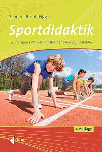 Sportdidaktik: Grundlagen - Vermittlungsformen - Bewegungsfelder