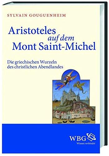 Aristoteles auf dem Mont Saint-Michel: Die griechischen Wurzeln des christlichen Abendlandes