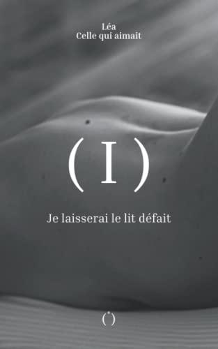 Je laisserai le lit défait: Tome I (Trilogie érotique, Band 1)