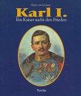 Karl I. Ein Kaiser sucht den Frieden