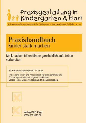 Praxishandbuch Kinder stark machen: Mit kreativen Ideen Kinder ganzheitlich aufs Leben vorbereiten