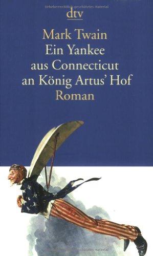 Ein Yankee aus Connecticut an König Artus' Hof: Roman