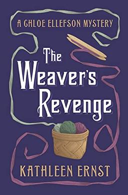 The Weaver's Revenge (Chloe Ellefson Mystery, 11)