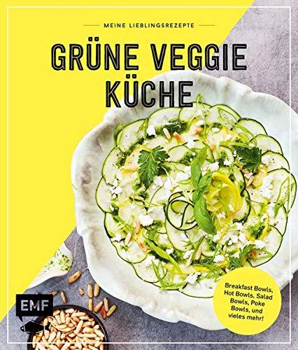 Meine Lieblingsrezepte – Grüne Veggie Küche: Smoothies, Currys, Suppen, Salate, Süßes und vieles mehr!