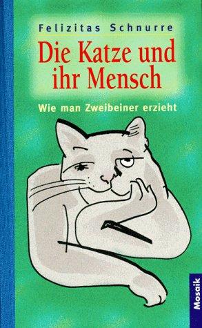 Die Katze und ihr Mensch. Wie man Zweibeiner erzieht