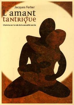 L'amant tantrique : l'homme sur la voie de la sexualité sacrée