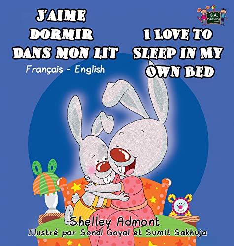 J'aime dormir dans mon lit I Love to Sleep in My Own Bed: French English Bilingual Book (French English Bilingual Collection)