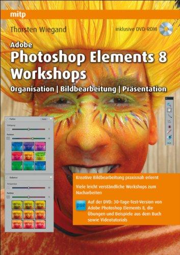 Adobe Photoshop Elements 8 Workshops: Organisation, Bearbeitung, Präsentation