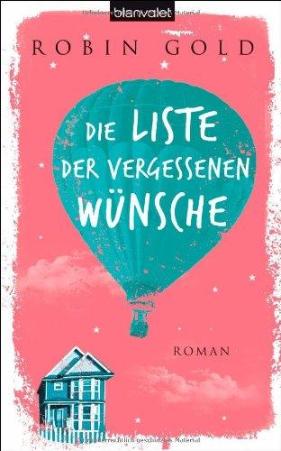 Die Liste der vergessenen Wünsche: Roman