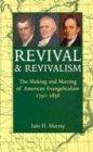 REVIVAL & REVIVAL: Making and Marring of American Evangelicalism 1750-1858