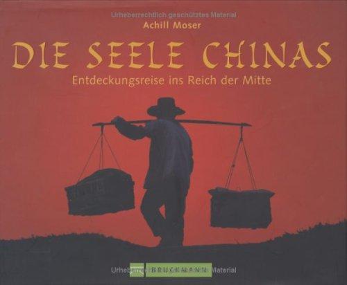 Die Seele Chinas: Entdeckungsreise ins Reich der Mitte