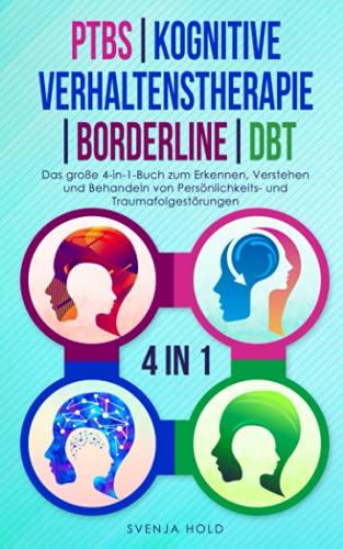 PTBS | Kognitive Verhaltenstherapie | Borderline | DBT: Das große 4-in-1-Buch zum Erkennen, Verstehen und Behandeln von Persönlichkeits- und Traumafolgestörungen