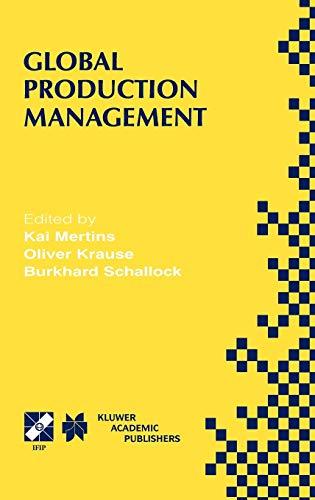 Global Production Management: IFIP WG5.7 International Conference on Advances in Production Management Systems September 6–10, 1999, Berlin, Germany ... and Communication Technology, 24, Band 24)