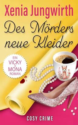 Des Mörders neue Kleider: Ein Vicky und Mona Roman (Vicky & Mona, Band 1)