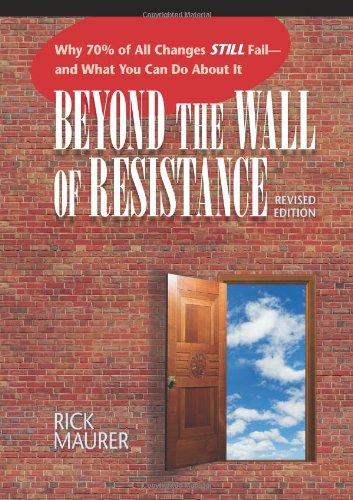 Beyond the Wall of Resistance: Why 70% of All Changes Still Fail - And What You Can Do About it