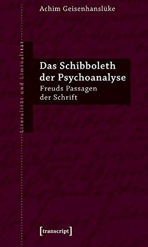 Das Schibboleth der Psychoanalyse: Freuds Passagen der Schrift (Literalität und Liminalität)