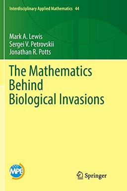 The Mathematics Behind Biological Invasions (Interdisciplinary Applied Mathematics, Band 44)