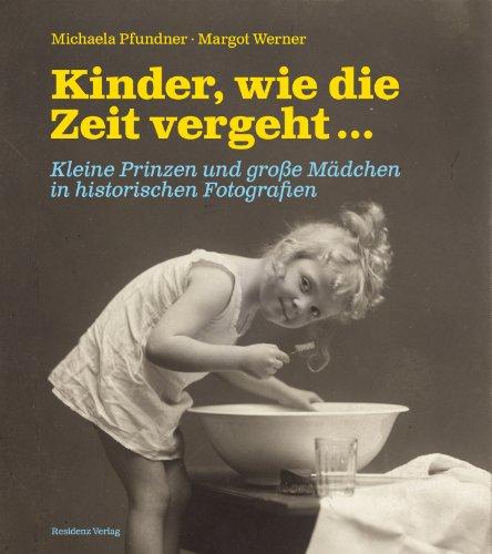 Kinder, wie die Zeit vergeht ... Kleine Prinzen und große Mädchen: Kleine Prinzen und große Mädchen in historischen Fotografien