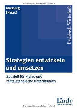 Strategien entwickeln und umsetzen: Speziell für kleine und mittelständische Unternehmen