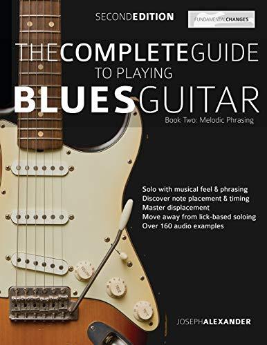 The Complete Guide to Playing Blues Guitar Book Two - Melodic Phrasing: Lead Guitar Melodic Phrasing (Play Blues Guitar, Band 2)