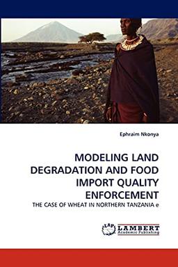 MODELING LAND DEGRADATION AND FOOD IMPORT QUALITY ENFORCEMENT: THE CASE OF WHEAT IN NORTHERN TANZANIA e