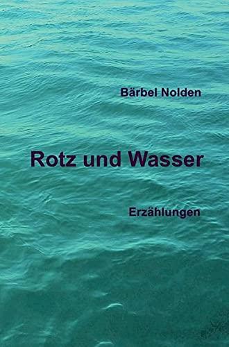 Rotz und Wasser: Erzählungen