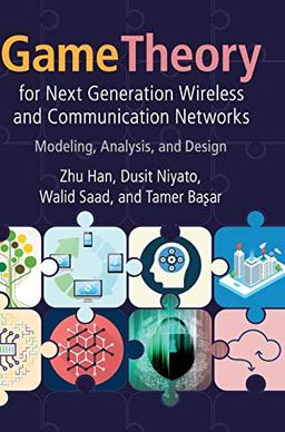 Game Theory for Next Generation Wireless and Communication Networks: Modeling, Analysis, and Design