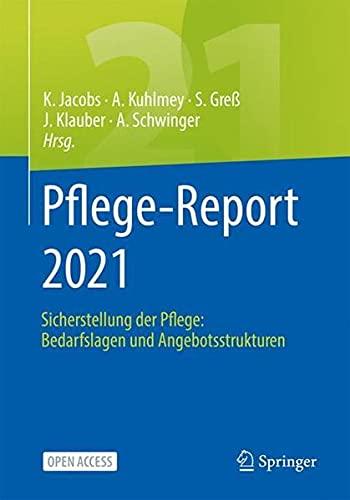 Pflege-Report 2021: Sicherstellung der Pflege: Bedarfslagen und Angebotsstrukturen