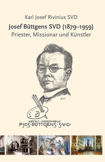 Josef Büttgens SVD (1879-1959): Priester, Missionar und Künstler