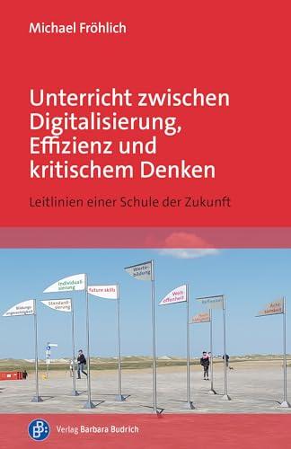 Unterricht zwischen Digitalisierung, Effizienz und kritischem Denken: Leitlinien einer Schule der Zukunft