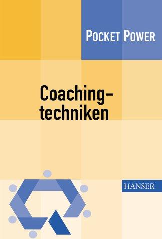 Coachingtechniken: Sieben Techniken zur Entwicklung von Führungsqualität. Die CT 7