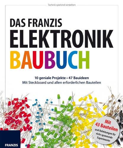 Das große Franzis Elektronik Baubuch, m. Elektronikbauteilen und Steckboard: 10 geniale Projekte . 47 Bauideen Mit Steckboard und allen erforderlichen Bauteilen