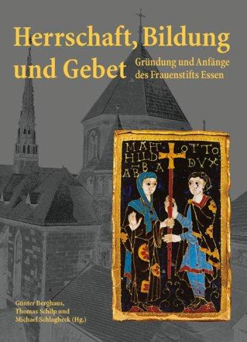 Herrschaft, Bildung und Gebet. Gründung und Anfänge des Frauenstifts Essen