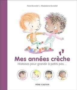 Mes années crèche : histoires pour grandir à petits pas...