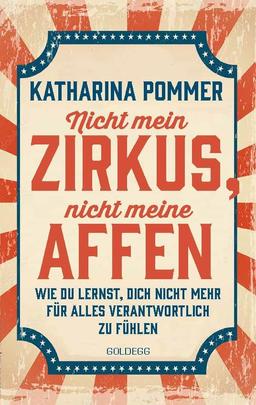 Nicht mein Zirkus, nicht meine Affen - vom Mental Load und People Pleaser zu selbstbestimmt und Grenzen setzen: Wie du lernst, dich nicht mehr für alles verantwortlich zu fühlen