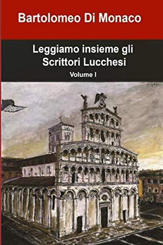 Leggiamo insieme gli Scrittori Lucchesi: Volume I