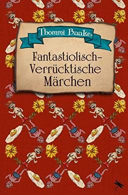 Fantastiolisch-verrücktische Märchen: Ein Vorlesebuch für Kinder ab 6 und ihre Eltern (Edition Drachenfliege)